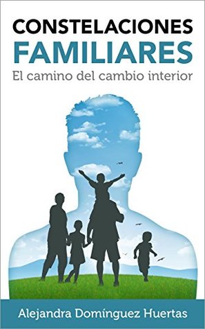 Constelaciones Familiares: El camino del cambio interior (Desarrollo personal nº 1) (Spanish Edition)