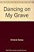 Dancing on My Grave