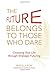 The Future Belongs to Those Who Dare: Choosing Your Life through Strategic Futuring