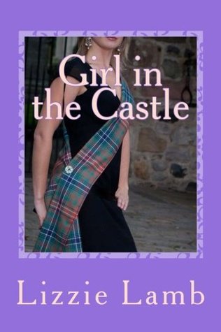 Girl in the Castle: Henriette's Highland Hideaway (Lizzie's feel-good Scottish highland escapes)
