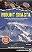 Mount Shasta: A Guide to Cl...