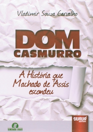 Dom Casmurro: A História que Machado de Assis Escondeu