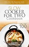 Slow Cooker for Two Cookbook: The Top 100 Healthy Slow Cooking for Two Recipes