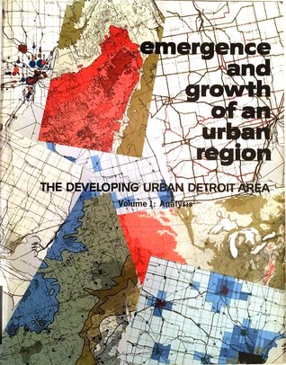 Emergence and Growth of an Urban Region: The Developing Urban Detroit Area  (Volume 1: Analysis)