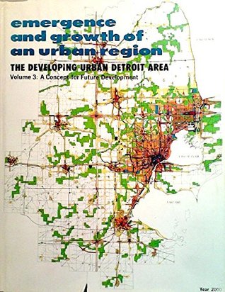 Emergence and Growth of an Urban Region: The Developing Urban Detroit Area  (Volume 3: A Concept for Future Development)