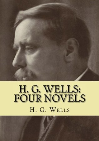 H. G. Wells: Four Novels
