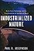 Industrialized Nature: Brute Force Technology and the Transformation of the Natural World