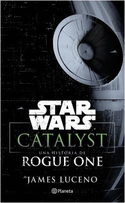 Portada de Catalyst. Una historia de Rogue One, de James Luceno