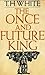 The Once and Future King by T.H. White
