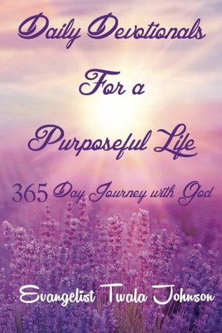 Daily Devotionals for a Purposeful Life; 365 Day Journey with God