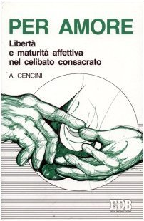 Per amore: Libertà e maturità affettiva nel celibato consacrato