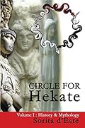 Circle for Hekate - Volume I: History & Mythology (The Circle for Hekate Project Book 1)