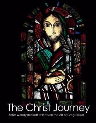 The Christ Journey: Sister Wendy Beckett Reflects on the Art of Greg Tricker (Hardcover)