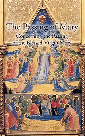 The Passing Of Mary: Concerning the Passing of the Blessed Virgin Mary (Kindle Edition)