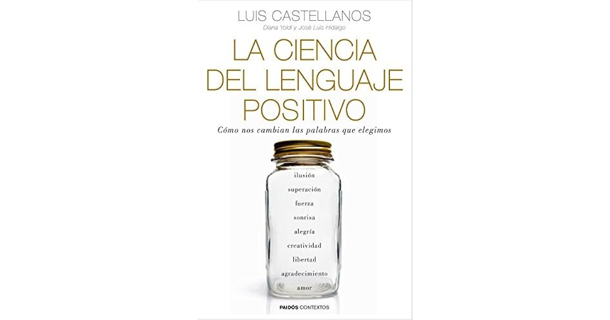 La ciencia del lenguaje positivo by Luis Castellanos;Diana Yoldi;José