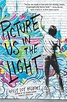 Picture Us in the Light by Kelly Loy Gilbert