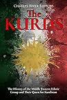 The Kurds: The History of the Middle Eastern Ethnic Group and Their Quest for Kurdistan