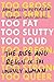 Too Fat Too Slutty Too Loud