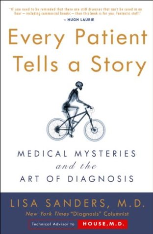 Every Patient Tells a Story: Medical Mysteries and the Art of Diagnosis