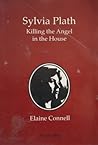 Sylvia Plath: Killing the Angel in the House