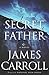 Secret Father by James Carroll