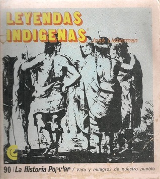 Colección La Historia Popular: Leyendas indígenas (La Historia Popular: vida y milagros de nuestro pueblo, #90)