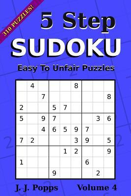 5 Step Sudoku : 310 Puzzles Vol 4 (Easy To Unfair Puzzles)