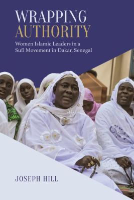 Wrapping Authority: Women Islamic Leaders in a Sufi Movement in Dakar, Senegal (Anthropological Horizons)
