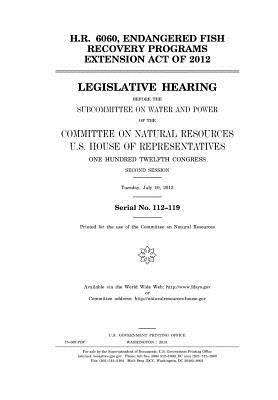 H.R. 6060, Endangered Fish Recovery Programs Extension Act of 2012: Legislative Hearing Before the Subcommittee on Water and Power of the Committee on Natural Resources, U.S. House of Representatives, One Hundred Twelfth Congress, Second Session, Tuesday