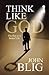 Think like God by John Blig