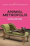 Animal Metropolis: Histories of Human-Animal Relations in Urban Canada (Canadian History and Environment, 8)