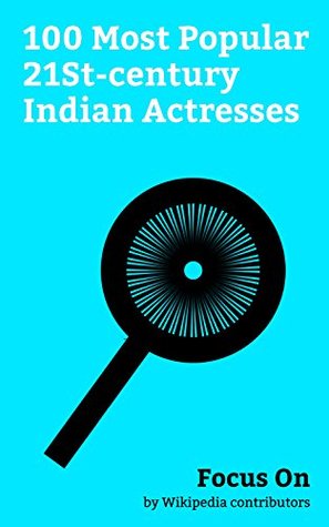 Focus On: 100 Most Popular 21St-century Indian Actresses: Anushka Shetty, Priyanka Chopra, Deepika Padukone, Reema Lagoo, Aishwarya Rai, Samantha ... Kaif, Kareena Kapoor, Ramya Krishnan, etc. (Kindle Edition)