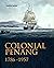 Colonial Penang 1786-1957