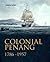 Colonial Penang 1786-1957 by Andrew Barber