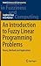 An Introduction to Fuzzy Linear Programming Problems: Theory, Methods and Applications (Studies in Fuzziness and Soft Computing, 340)