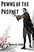 Pawns of The Prophet by Ronald A. Geobey Pawns of The Prophet by Ronald A. Geobey