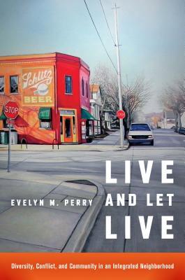 Live and Let Live: Diversity, Conflict, and Community in an Integrated Neighborhood (Paperback)