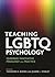Teaching LGBTQ Psychology: Queering Innovative Pedagogy and Practice (Perspectives on Sexual Orientation and Gender Diversity Series)