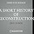 A Short History of Reconstruction