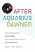 After Aquarius Dawned: How ...