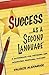 Success as a Second Language: A Guidebook for Defining and Achieving Personal Success (The Speak Happiness! personal growth and development series)