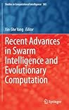 Recent Advances in Swarm Intelligence and Evolutionary Computation (Studies in Computational Intelligence, 585) Recent Advances in Swarm Intelligence and Evolutionary Computation (Studies in Computational Intelligence, 585)
