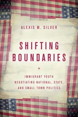 Shifting Boundaries: Immigrant Youth Negotiating National, State, and Small-Town Politics