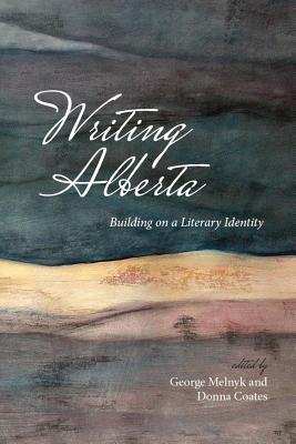Writing Alberta: Building on a Literary Identity (The West, 10)