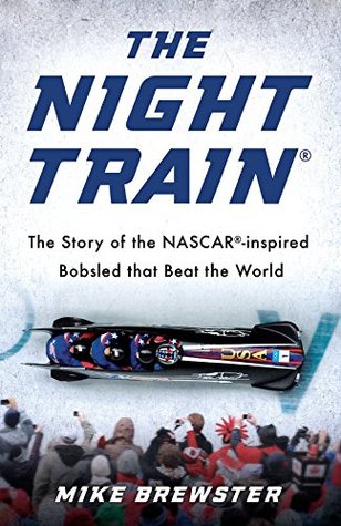 Night Train: The Story of the NASCAR-inspired Bobsled that Beat the World