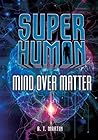Mind over Matter (Superhuman) Mind over Matter (Superhuman)