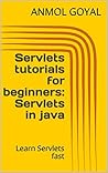 Servlets tutorials for beginners:Servlets in java: Learn Servlets fast