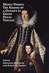 Medici Women: The Making of a Dynasty in Grand Ducal Tuscany