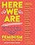 Here We Are: Feminism for the Real World
