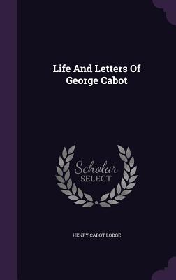 Life And Letters Of George Cabot